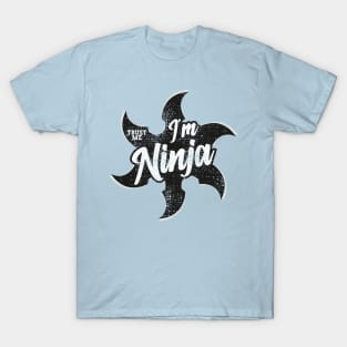 I'm Ninja trust me T-Shirt